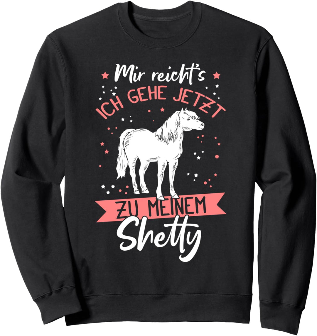 Mir reicht's ich gehe jetzt zu meinem Shetty! Shetland Pony Sweatshirt
