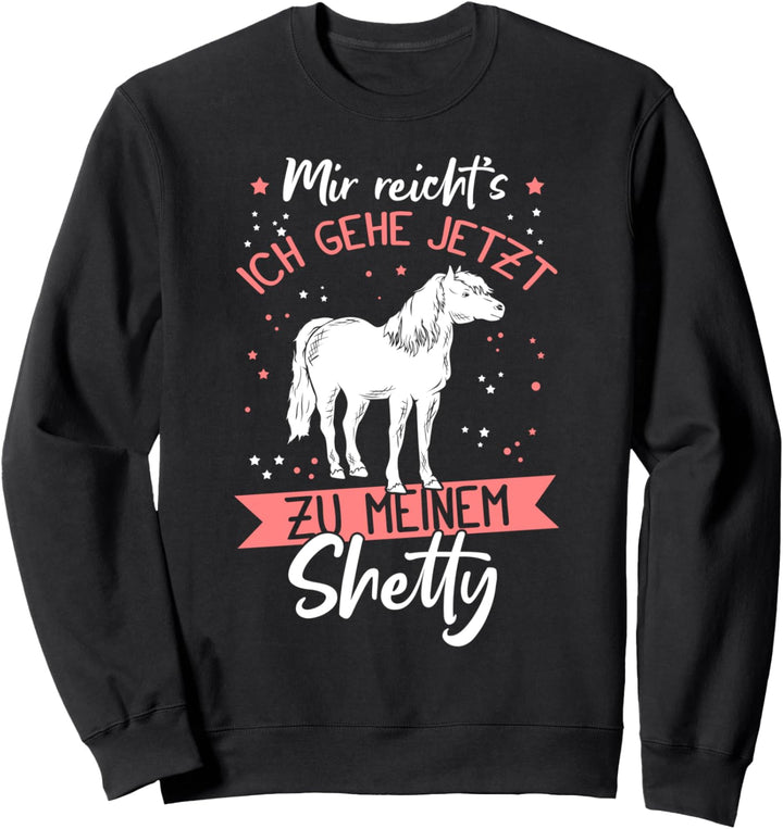 Mir reicht's ich gehe jetzt zu meinem Shetty! Shetland Pony Sweatshirt