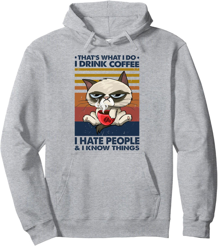 That's What I Do I Drink Coffee I Hate People & Know Things Pullover Hoodie