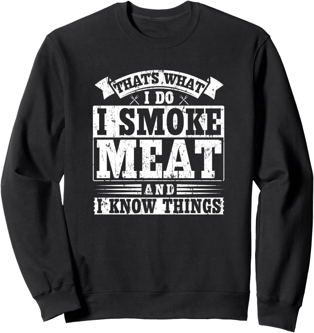 That's what I do I smoke Meat and I know things Bratwurst Sweatshirt
