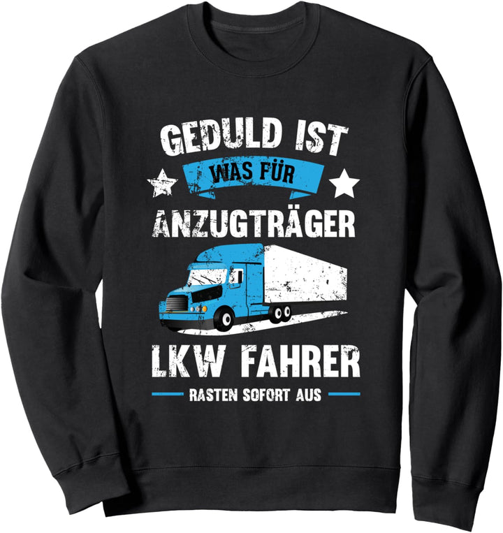 LKW Fahrer Rasten Sofort Aus, Fernfahrer & Berufskraftfahrer Sweatshirt