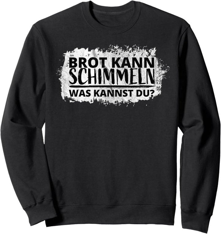 Brot kann schimmeln was kannst du Sweatshirt