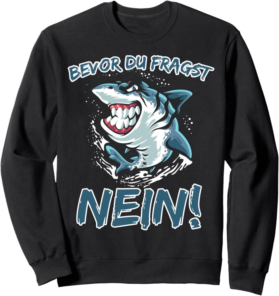 Bevor du Fragst NEIN lustiges HAI Shark Design Geschenk Sweatshirt
