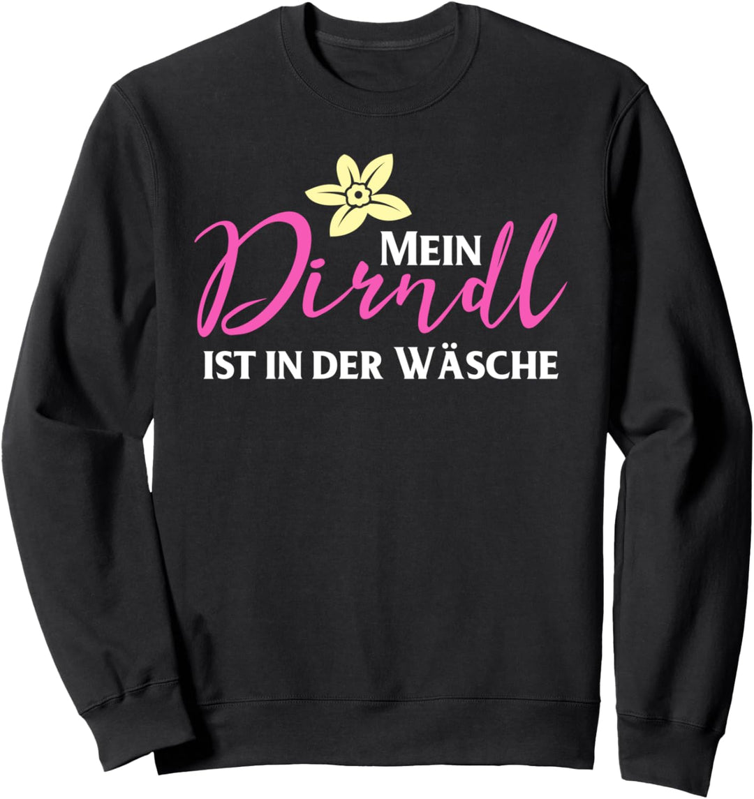 Mein Dirndl ist in der Wäsche,Oktoberfest,Bayern,bayrisch Sweatshirt