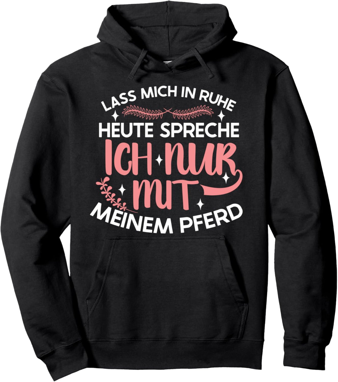 Lass Mich In Ruhe - Heute Spreche Ich Nur Mit Meinem Pferd Pullover Hoodie