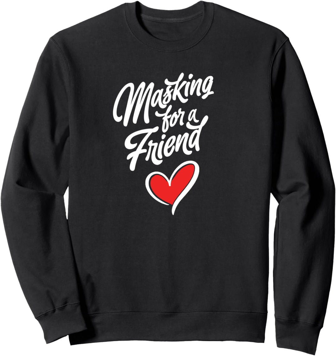 Masking for a Friend! Funny Script Heart Mask Support Sweatshirt