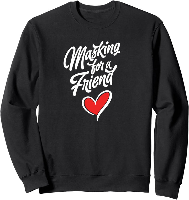 Masking for a Friend! Funny Script Heart Mask Support Sweatshirt