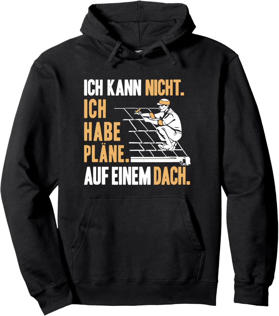 Ich Habe Pläne Dachdecker Pullover Hoodie