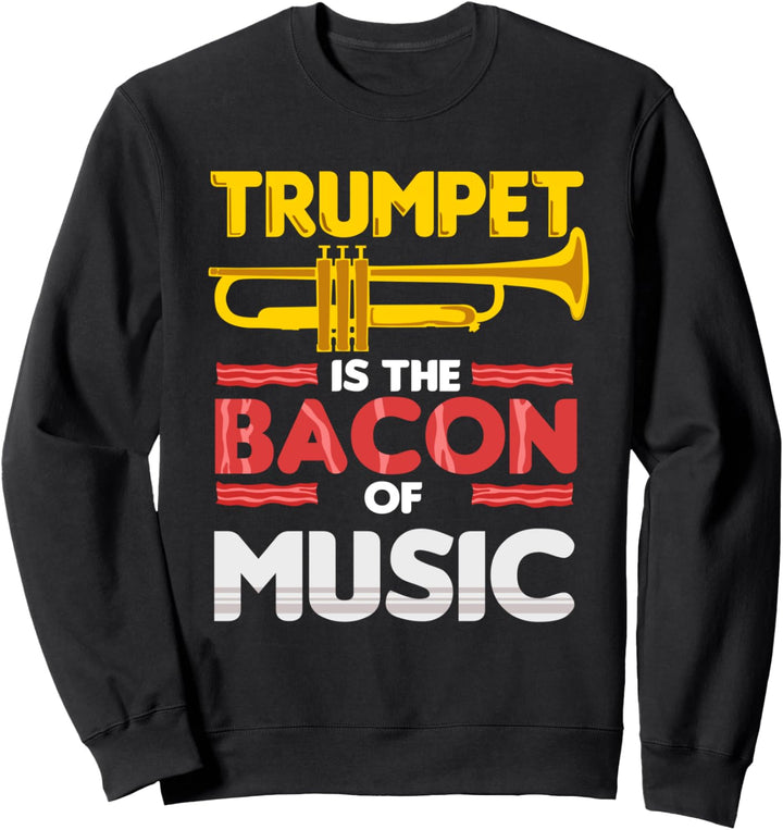 Trumpet Is The Bacon Of Music Trompeten Sweatshirt