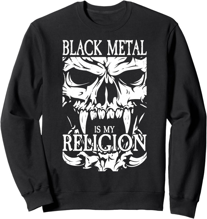 Black Metal Is My Religion I Goth Metal I Black Metal Sweatshirt