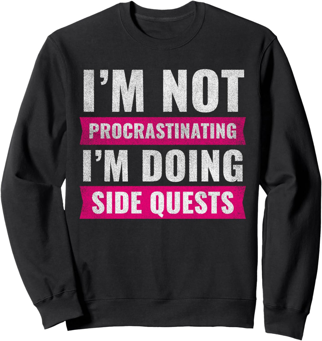 Im Not Procrastinating Im Doing Side Quests Nerd Gift Gamer Sweatshirt