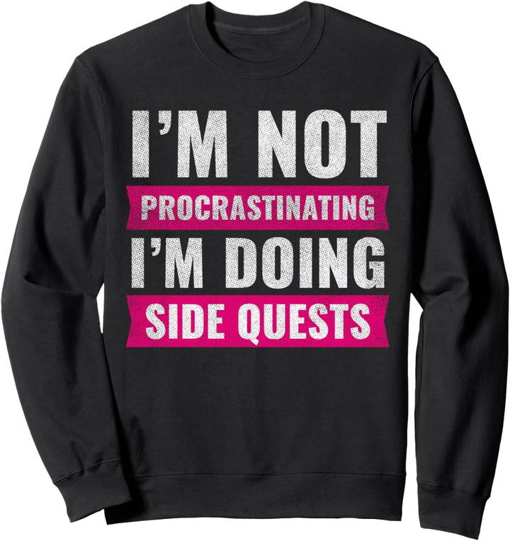 Im Not Procrastinating Im Doing Side Quests Nerd Gift Gamer Sweatshirt