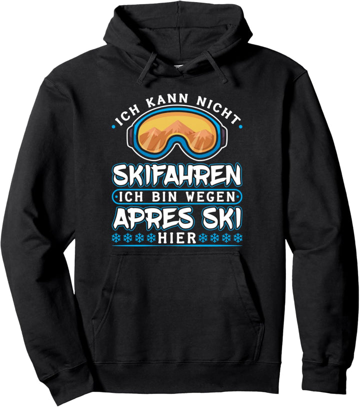 Ich Kann Nicht Skifahren Ich Bin Wegen Apres Ski Pullover Hoodie
