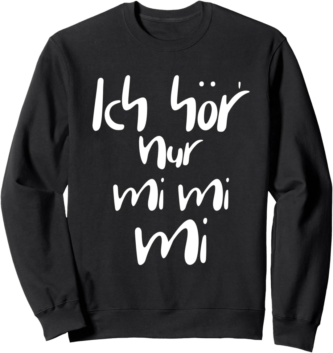Ich hör nur mi mi mi Sweatshirt