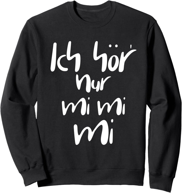 Ich hör nur mi mi mi Sweatshirt