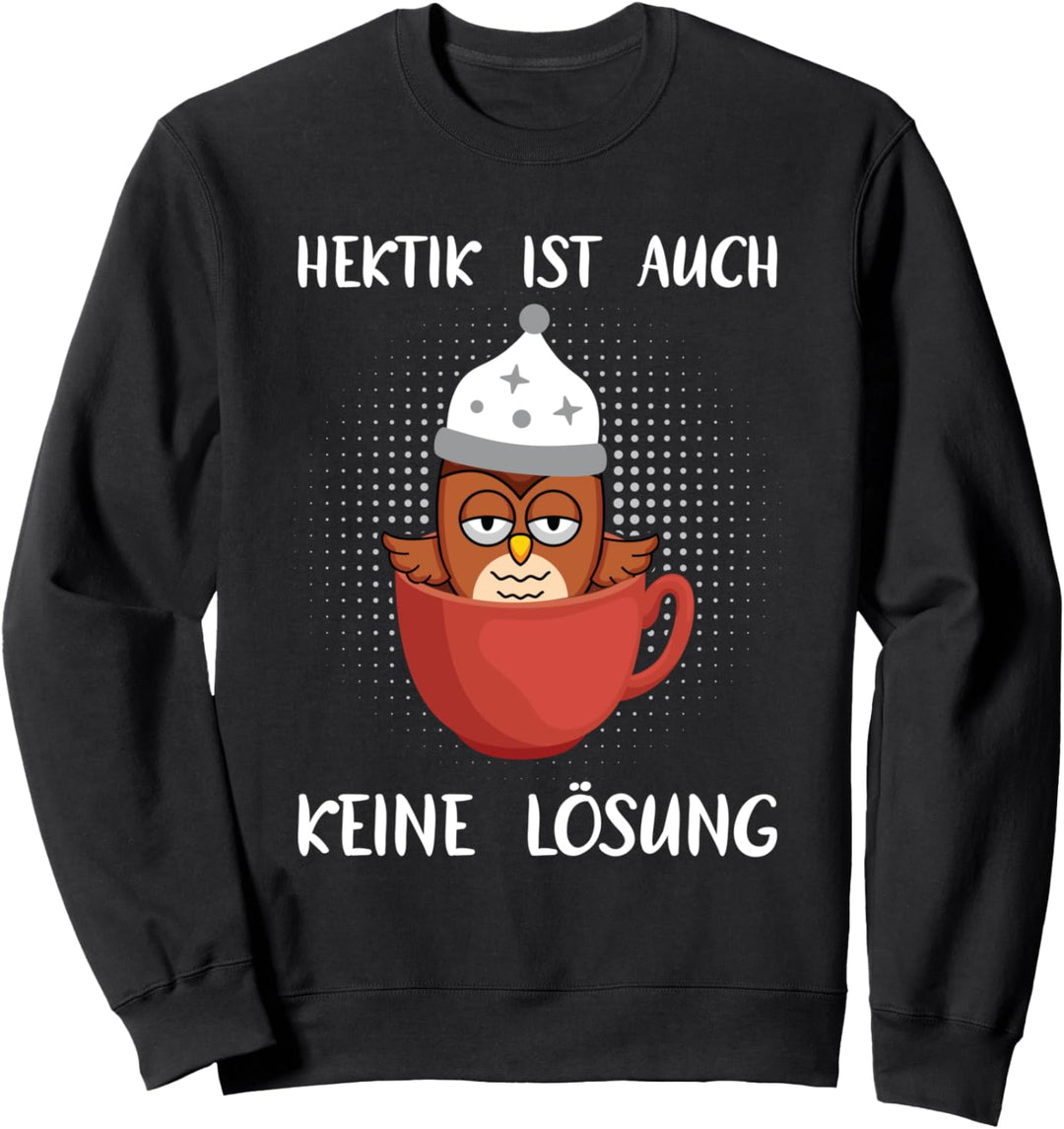 Hektik Ist Auch Keine Lösung Chillen Müde Eule Morgenmuffel Sweatshirt