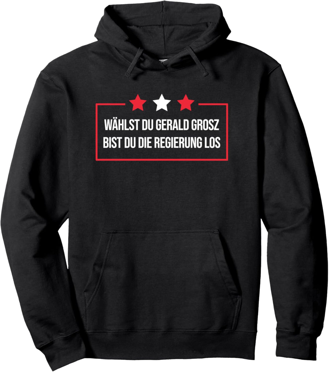 Wählst du GERALD GROSZ bist du die Regierung los Pullover Hoodie