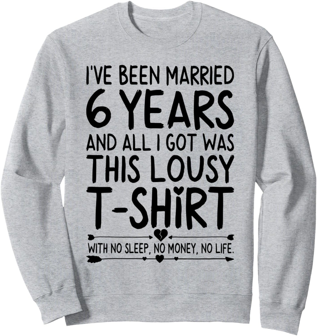 6th Wedding Anniversary Shirt for Her & Him Humor Marriage Sweatshirt