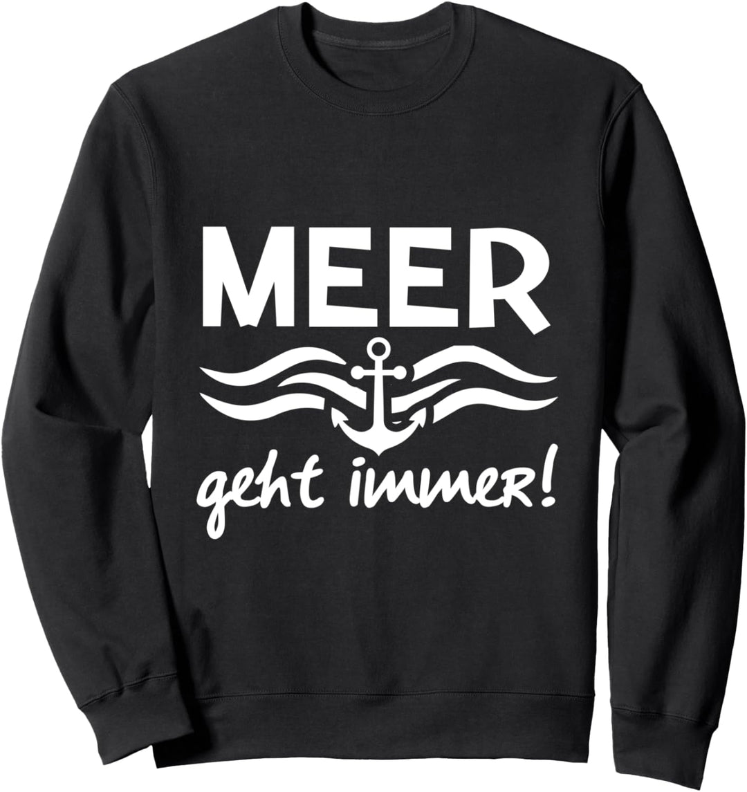 Urlaub Reisen Ferien Spruch - Meer Geht Immer Sweatshirt