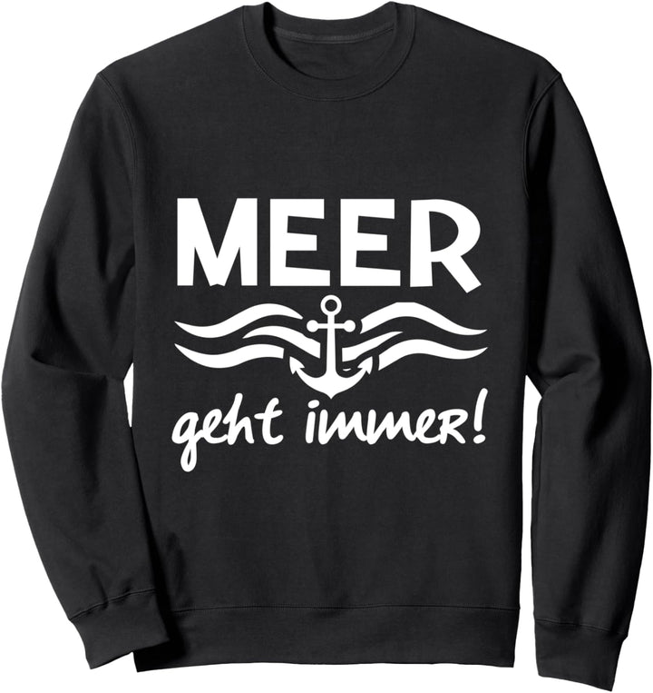 Urlaub Reisen Ferien Spruch - Meer Geht Immer Sweatshirt