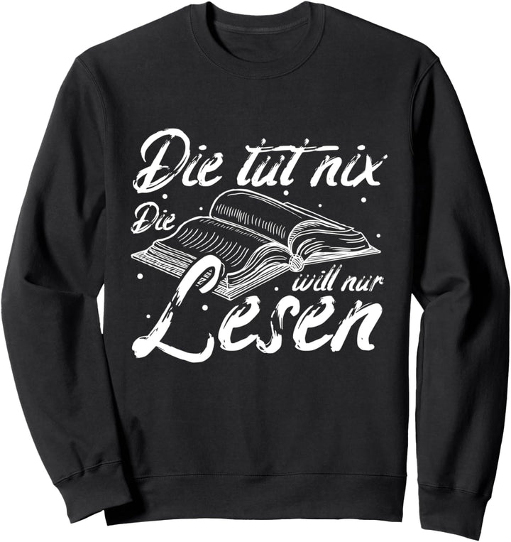 Die tut Nix! Die will nur Lesen - Frauen Bücherwurm Sweatshirt