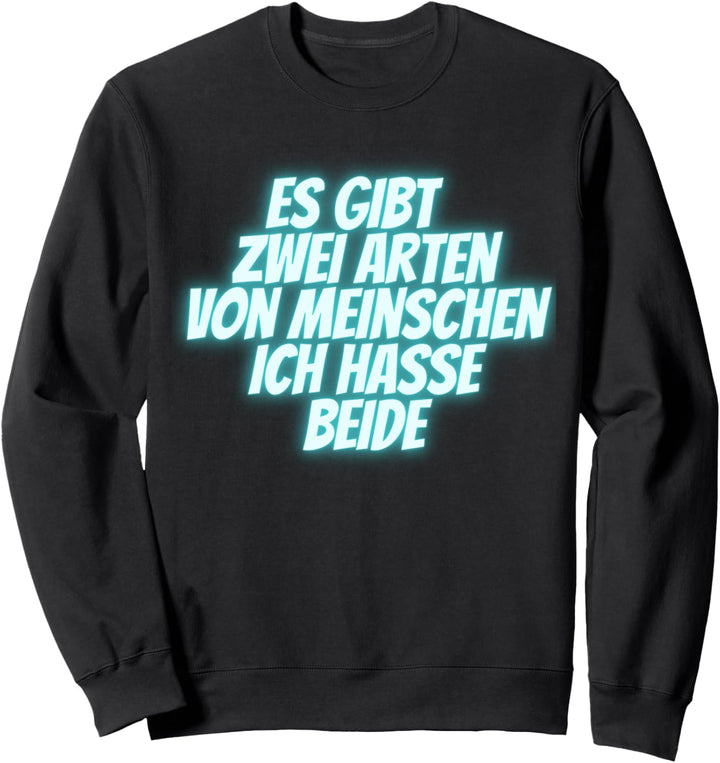 Es Gibt 2 Arten Von Menschen Und Ich Hasse Beide Geschenk Sweatshirt