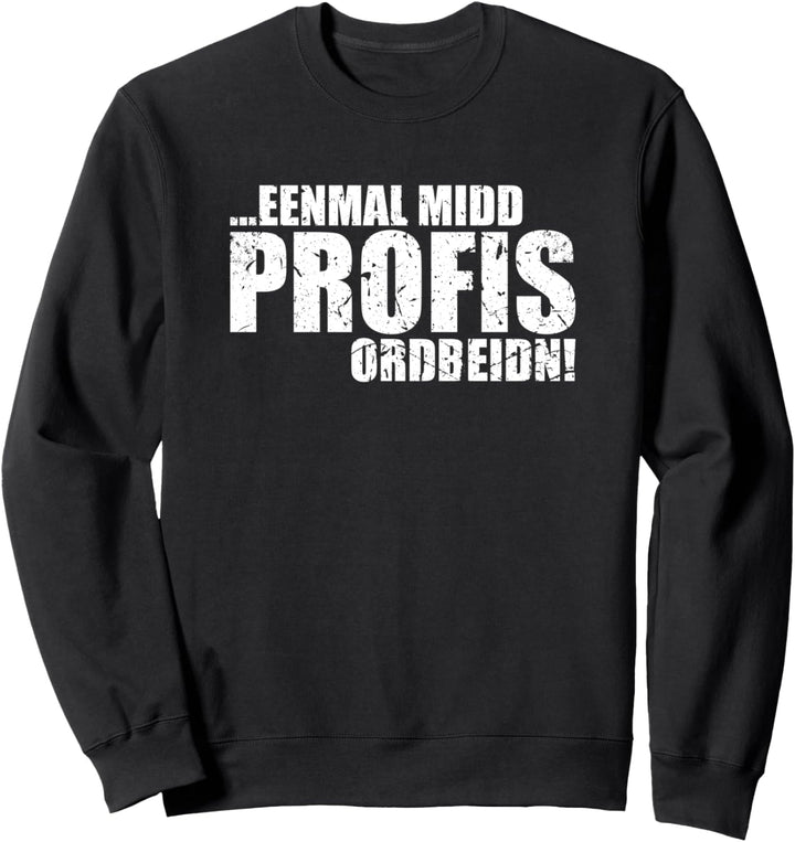 Einmal mit Profis arbeiten sächsisch Sachsen Ossi Sweatshirt