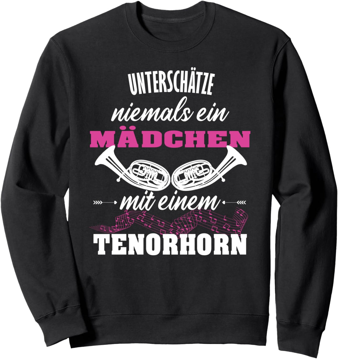 Tenorhorn Mädchen Unterschätze nie ein Mädchen mit Tenorhorn Sweatshirt