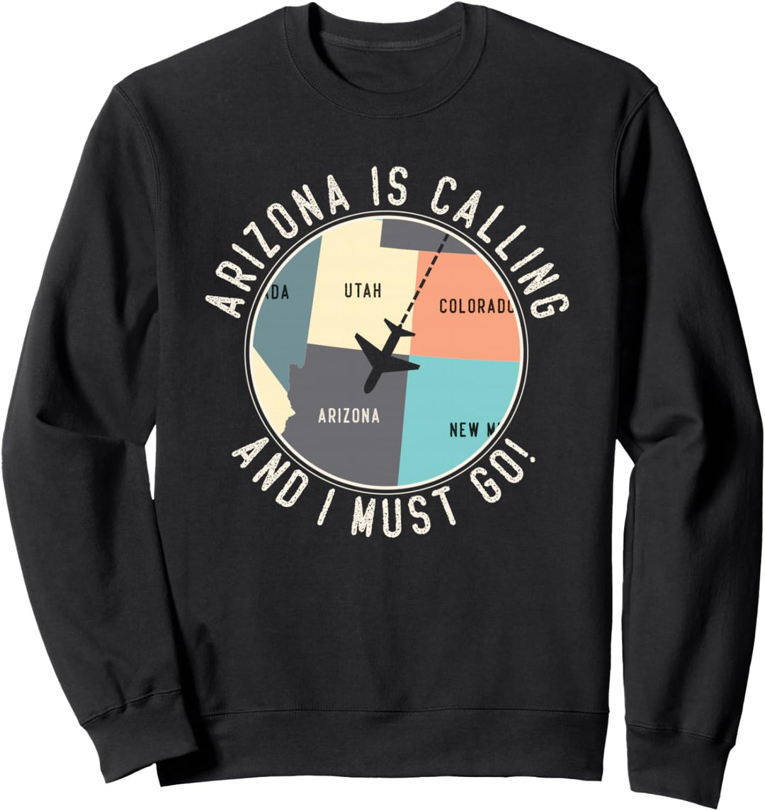 Arizona Is Calling And I Must Go Arizona Karte Sweatshirt