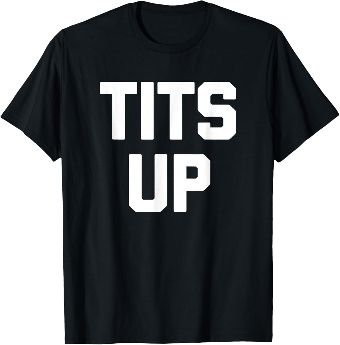 Tits Up T-Shirt lustiger sarkastischer Neuheits-Spass T-Shirt