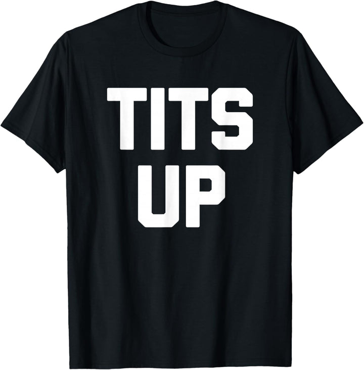Tits Up T-Shirt lustiger sarkastischer Neuheits-Spass T-Shirt