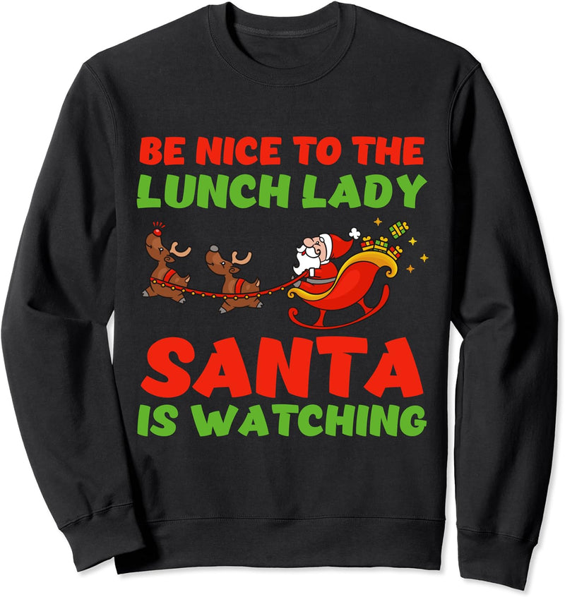 Be Nice To The Lunch Lady Santa Is Watching Sweatshirt