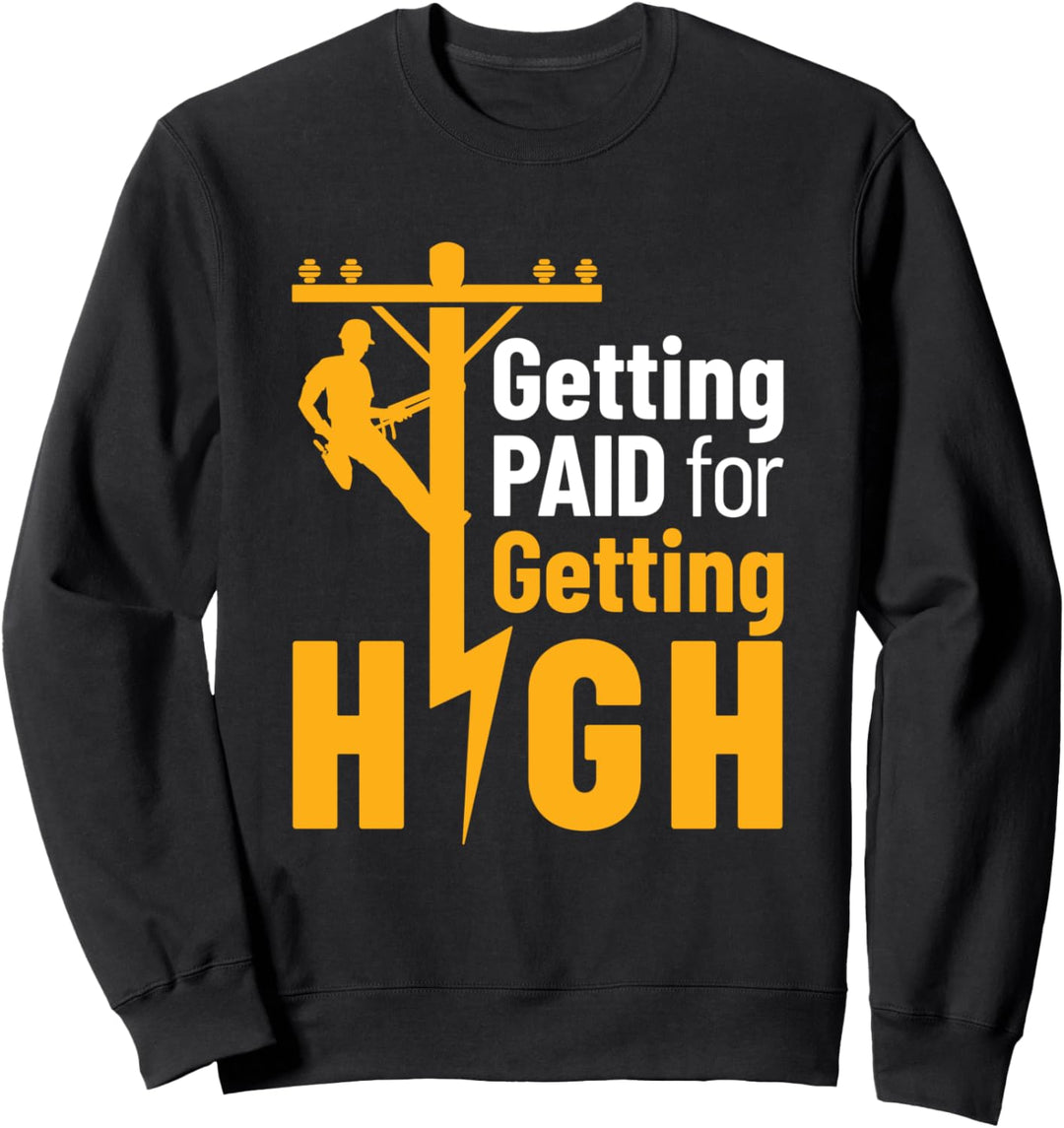 Lineman Funny Getting Paid for Getting High Line Worker Sweatshirt