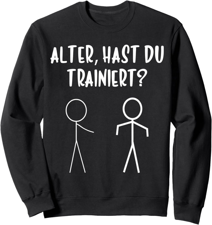 HAST DU TRAINIERT - FITNESS LUSTIGES BODYBUILDER Sweatshirt