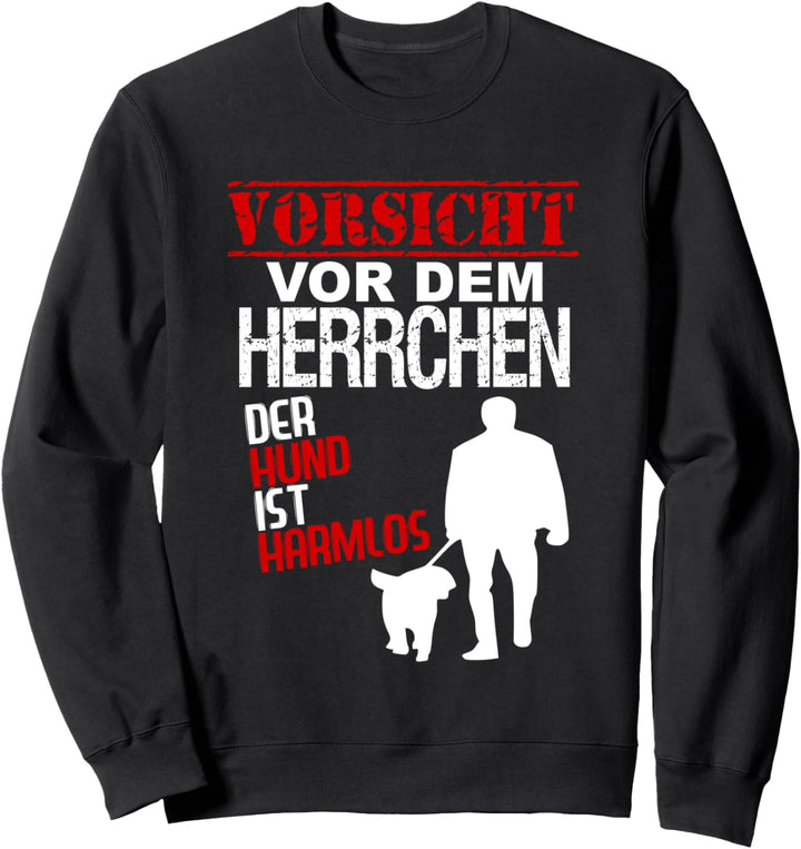 Vorsicht vor dem Herrchen der Hund ist harmlos Hundebesitzer Sweatshirt