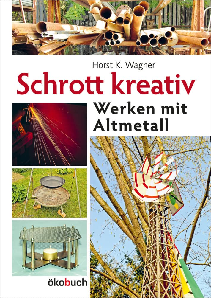 Schrott kreativ: Werken mit Altmetall, Gebundenes Buch
