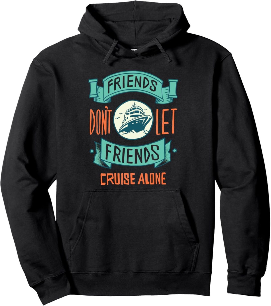 Friends don't let friends cruise alone Pullover Hoodie