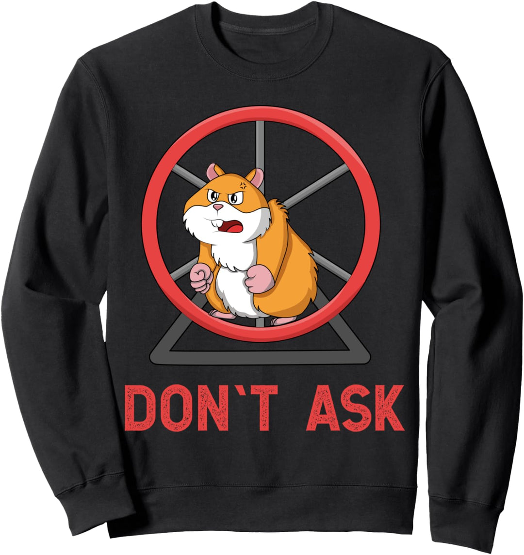 Frag nicht, Hamster im Hamsterrad, Hamsterrad lustig Sweatshirt