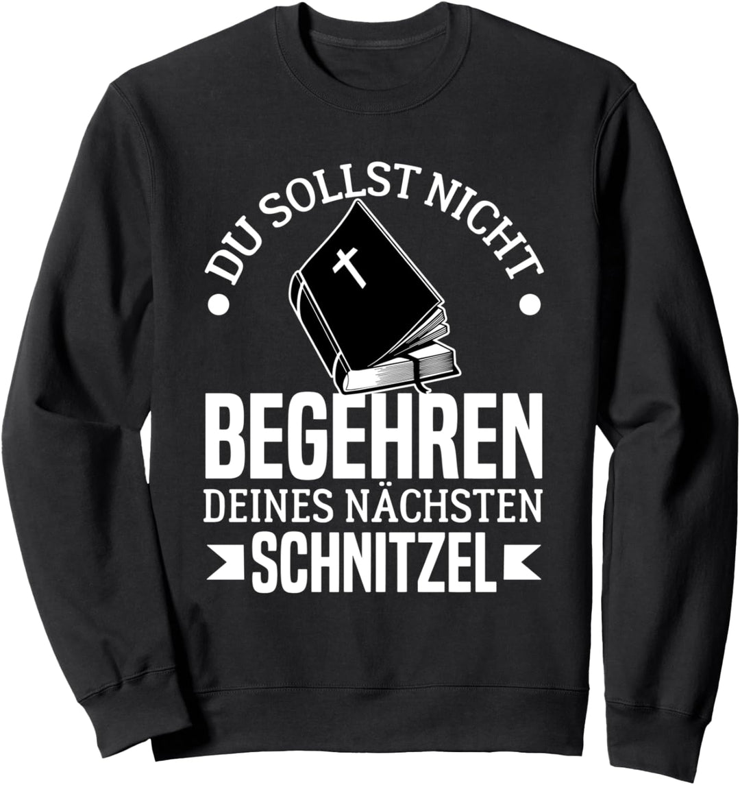 Du Sollst Nicht Begehren Deines Nächsten Schnitzel Lustiges Sweatshirt