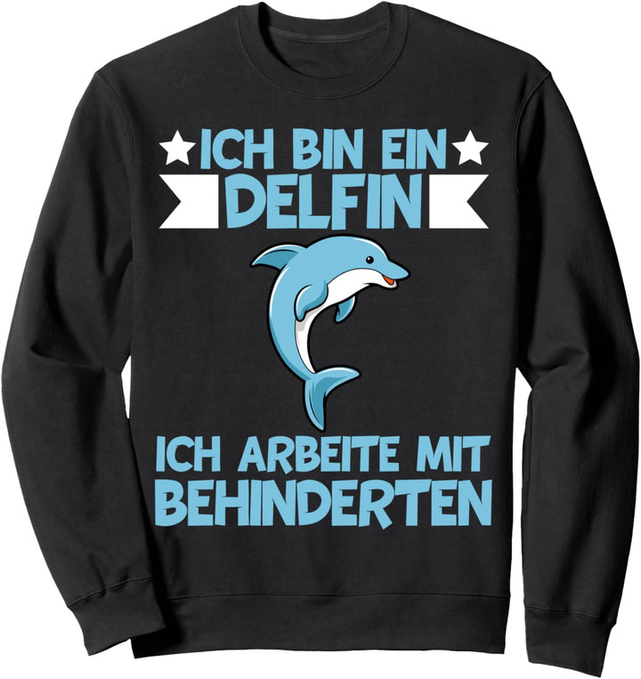 Ich bin ein Delfin ich arbeite mit Behinderten Defline Sweatshirt