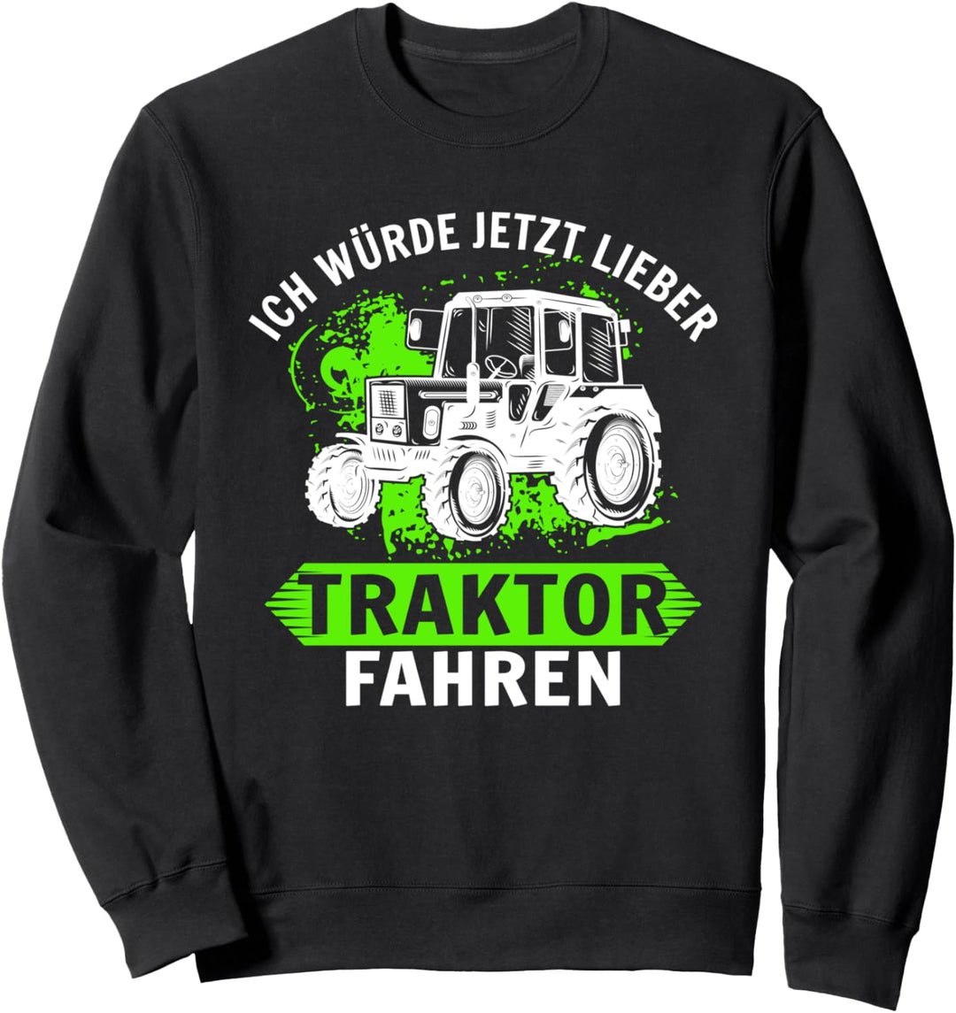 Ich würde jetzt lieber Traktor fahren Trecker Biobauer Sweatshirt