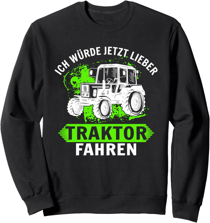 Ich würde jetzt lieber Traktor fahren Trecker Biobauer Sweatshirt