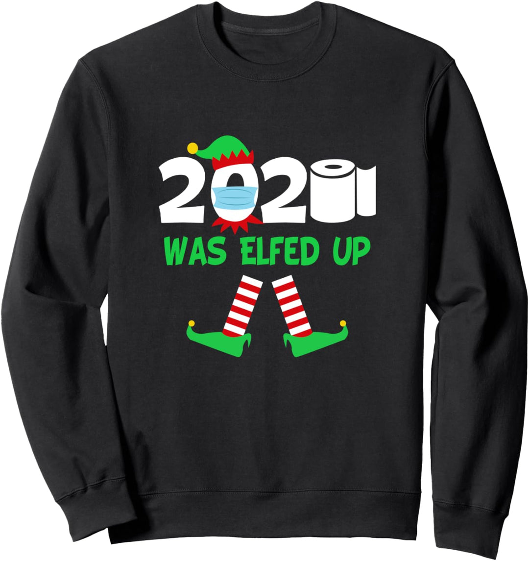 2020 Was Elfed Up | Funny Annual Christmas Party Gift Sweatshirt