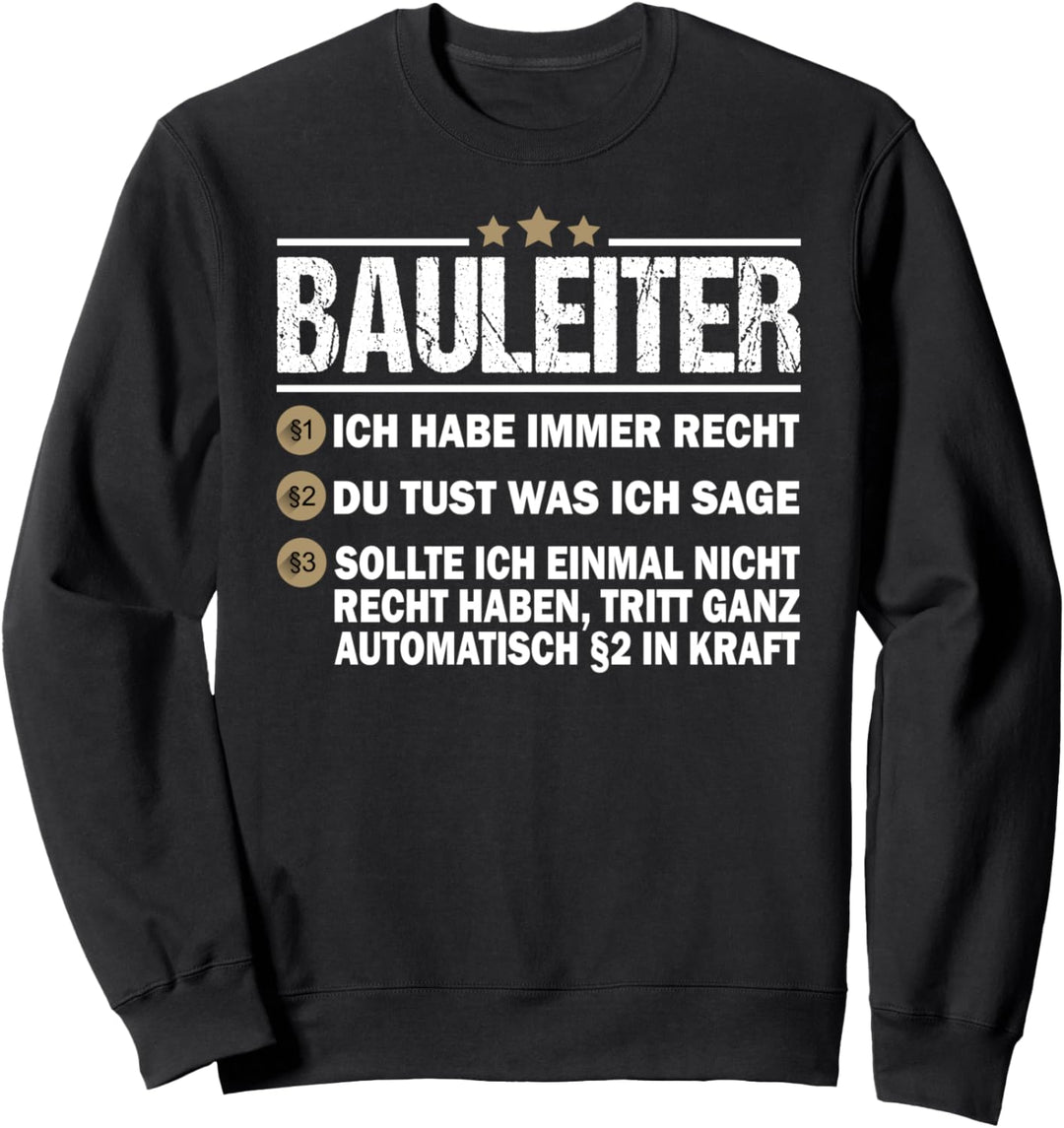 Bauleiter Ich Habe Immer Recht Baustelle Bauaufsicht Bauherr Sweatshirt
