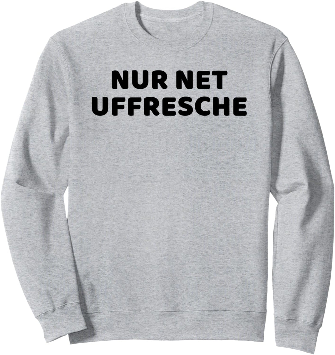 Nur Net Uffresche | Hessen Dialekt Hessisch Sweatshirt