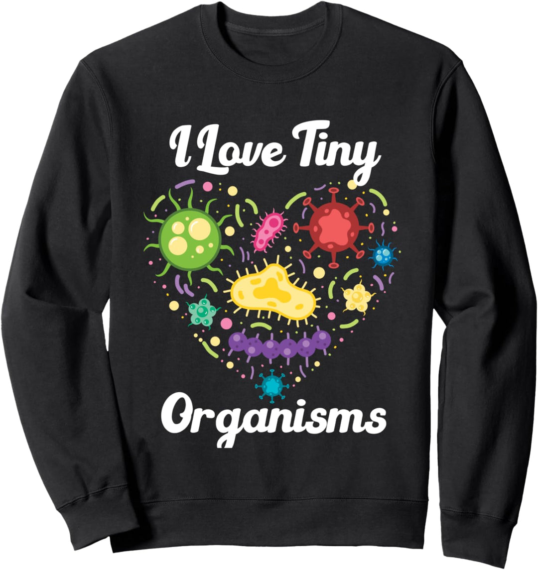 Ich liebe winzige Organismen Mikrobiologie Wissenschaft Bakt Sweatshirt
