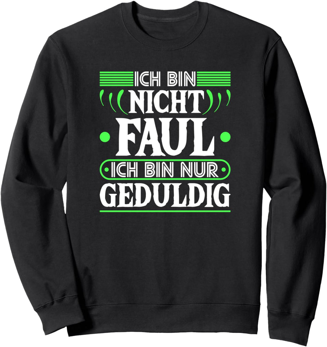 Sarkasmus Ich Bin Nicht Faul Ich Bin Geduldig Lustiges Sweatshirt