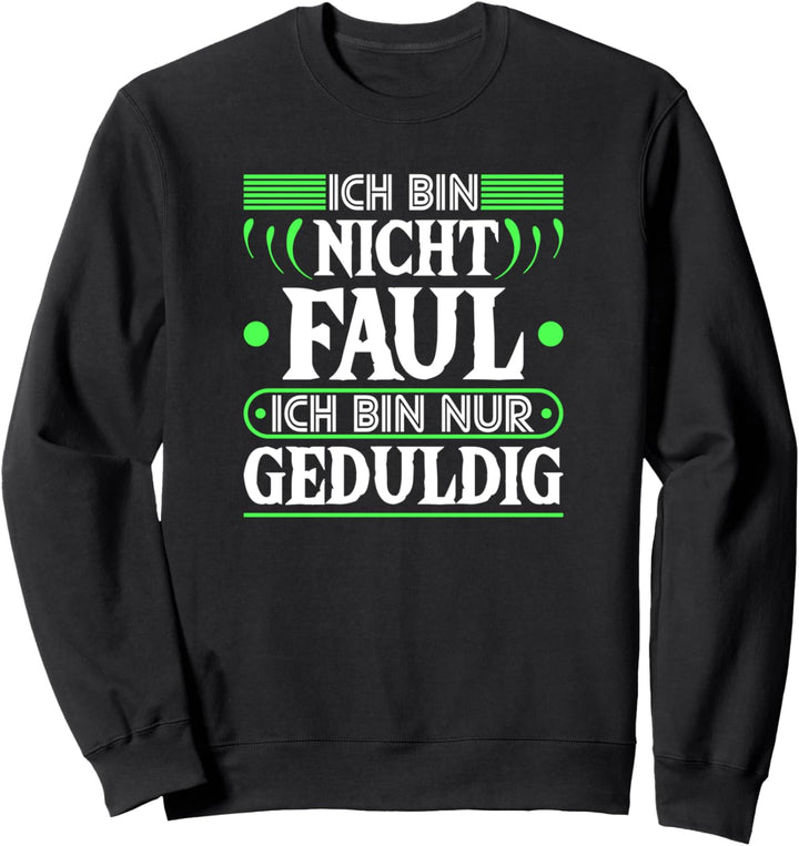 Sarkasmus Ich Bin Nicht Faul Ich Bin Geduldig Lustiges Sweatshirt