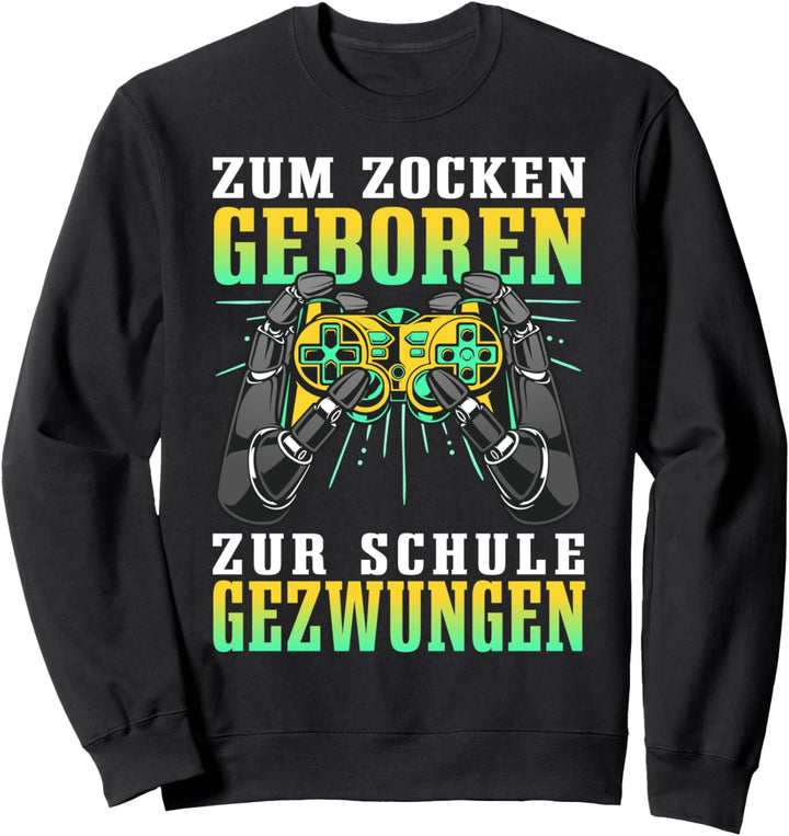 Zum Zocken Geboren Zur Schule Gezwungen Shirt Zocker Gaming Sweatshirt