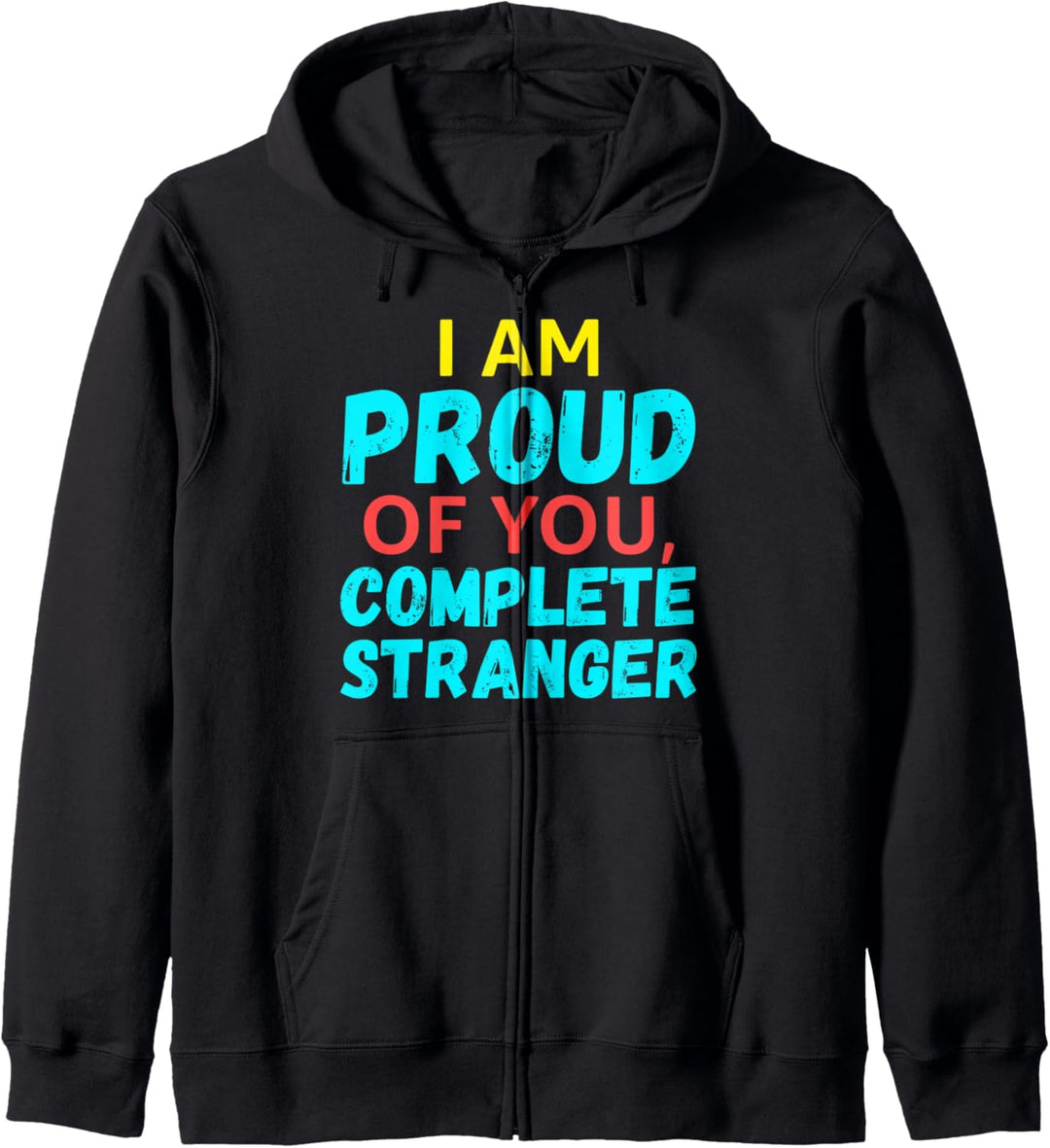 I Am Proud Of You Complete Stranger Kapuzenjacke